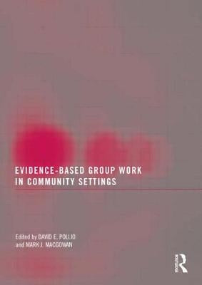 Evidence-Based Group Work in Community Settings by Pollio, David E.