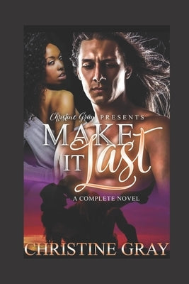 Make It Last: A Complete BWWM Romance by Gray, Christine