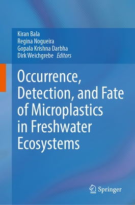 Occurrence, Detection, and Fate of Microplastics in Freshwater Ecosystems by Bala, Kiran