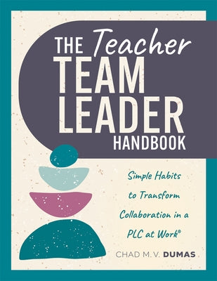 Teacher Team Leader Handbook: Simple Habits to Transform Collaboration in a PLC at Work(r) (Effective Habits to Transform PLC Collaboration) by Dumas, Chad M. V.