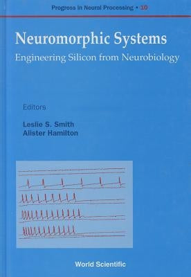 Neuromorphic Systems: Engineering Silicon from Neurobiology by Hamilton, Alister