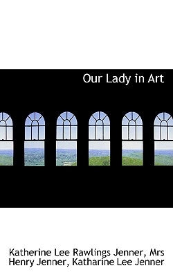 Our Lady in Art by Jenner, Katherine Lee Rawlings