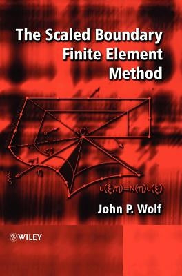 The Scaled Boundary Finite Element Method by Wolf, John P.