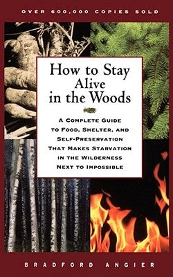 How to Stay Alive in the Woods by Angier, Bradford