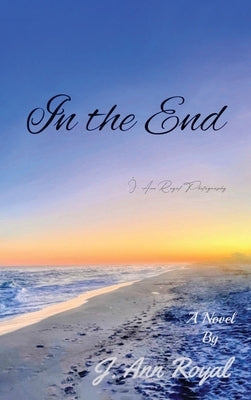 In The End by Royal, J. Ann