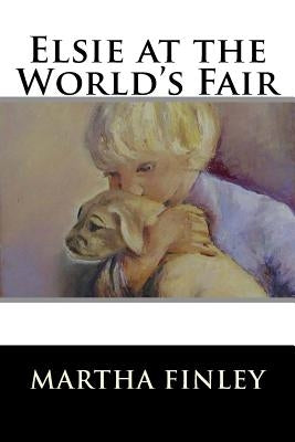 Elsie at the World's Fair by Martha Finley