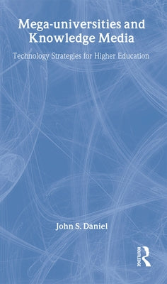 Mega-universities and Knowledge Media by Daniel, John
