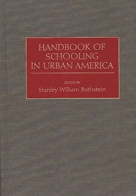 Handbook of Schooling in Urban America by Rothstein, Stanley William