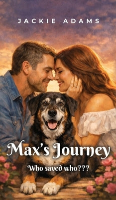 Max's Journey: Who rescued who by Adams, Jackie