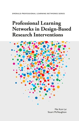 Professional Learning Networks in Design-Based Research Interventions by Lai, Mei Kuin