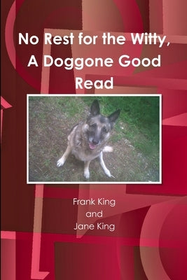 No Rest for the Witty, A Doggone Good Read by King, Frank