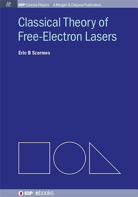 Classical Theory of Free-Electron Lasers by Szarmes, Eric B.