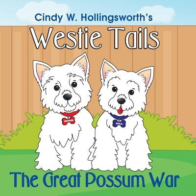 Westie Tails-The Great Possum War by Hollingsworth, Cindy W.
