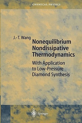 Nonequilibrium Nondissipative Thermodynamics: With Application to Low-Pressure Diamond Synthesis by Wang, Ji-Tao