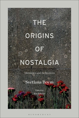 The Origins of Nostalgia: Memories and Reflections by Boym, Svetlana