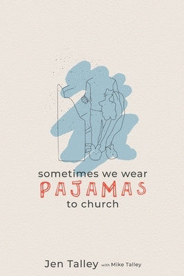 Sometimes We Wear Pajamas to Church by Talley, Jennifer
