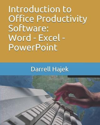 Introduction to Office Productivity Software: Word - Excel - PowerPoint by Hajek, Darrell W.