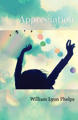 Appreciation - An Essay by Phelps, William Lyon