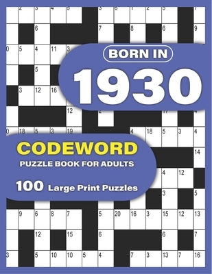 Born In 1930: Codeword Puzzle Book For Adults: Codeword/Code Breaker Logic Puzzle Books For Adults Large Print A Very Special Gift F by Publication, Alexpuzzles