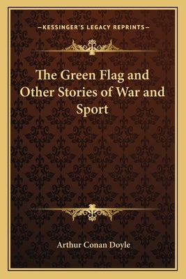 The Green Flag and Other Stories of War and Sport by Doyle, Arthur Conan