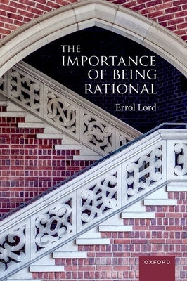 The Importance of Being Rational by Lord, Errol
