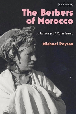 The Berbers of Morocco: A History of Resistance by Peyron, Michael