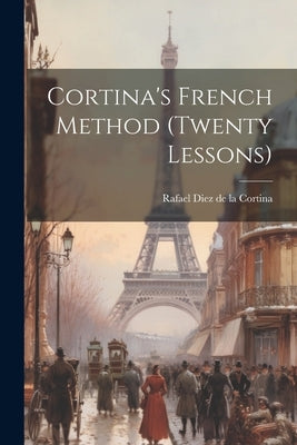 Cortina's French Method (twenty Lessons) by Rafael Diez de la Cortina