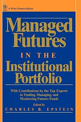 Managed Futures in the Institutional Portfolio by Epstein, Charles B.