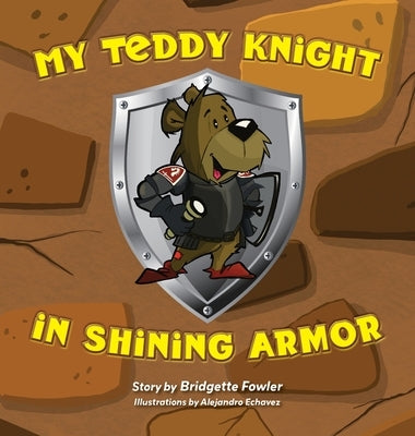 My Teddy Knight in Shining Armor by Fowler, Bridgette