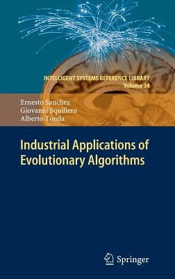 Industrial Applications of Evolutionary Algorithms by Sanchez, Ernesto