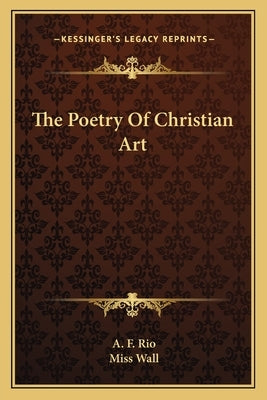 The Poetry Of Christian Art by Rio, A. F.