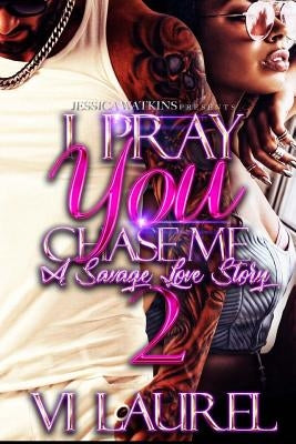 I Pray You Chase Me 2: a Savage Love Story by Laurel, VI