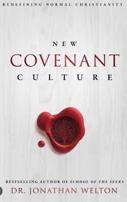 New Covenant Culture: Redefining Normal Christianity by Welton, Jonathan