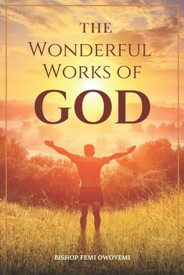 The wonderful works of God by Owoyemi Bishop, Femi