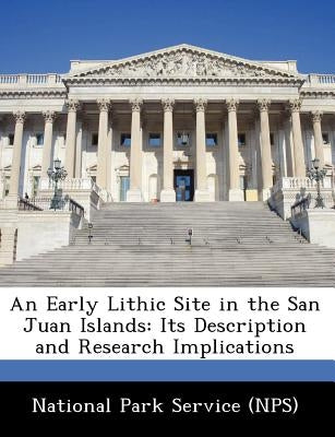 An Early Lithic Site in the San Juan Islands: Its Description and Research Implications by National Park Service
