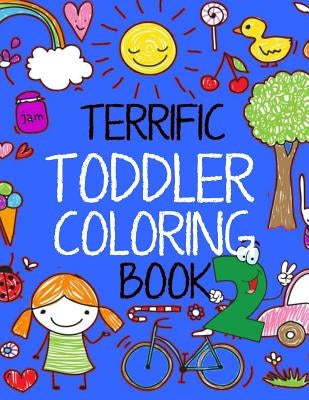 Terrific Toddler Coloring Book 2: Coloring Book For Toddlers: Easy Educational Coloring Book for Kids by Books, Kids Coloring