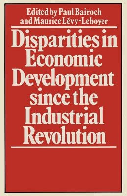 Disparities in Economic Development Since the Industrial Revolution by Levy-Leboyerd, Maurice