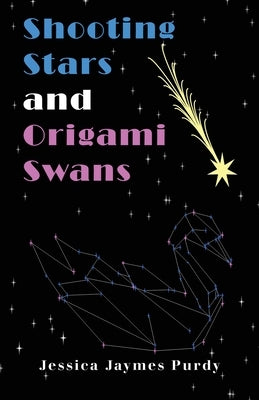 Shooting Stars & Origami Swans by Jaymes Purdy, Jessica