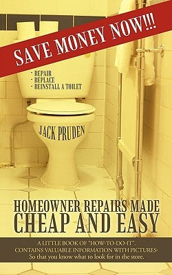 Homeowner Repairs Made Cheap and Easy: A Little Book of How-To-Do-It. Contains Valuable Information with Pictures- So That You Know What to Look for I by Jack Pruden, Pruden