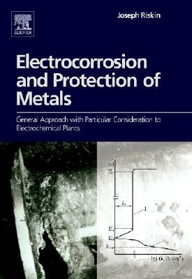 Electrocorrosion and Protection of Metals: General Approach with Particular Consideration to Electrochemical Plants by Riskin, Joseph