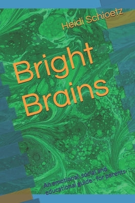 Bright Brains: An emotional, social and educational guide - for parents by Schioetz, Heidi Karina