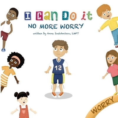 I Can Do It: No More Worry by Svetchnikov, Anthony