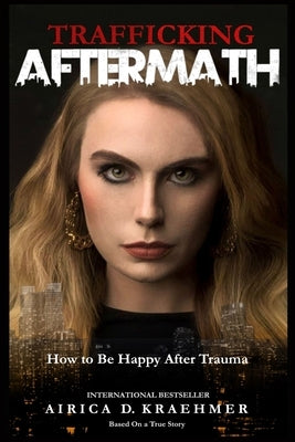 Trafficking Aftermath: How to Be Happy After Trauma by Johnson, Leon
