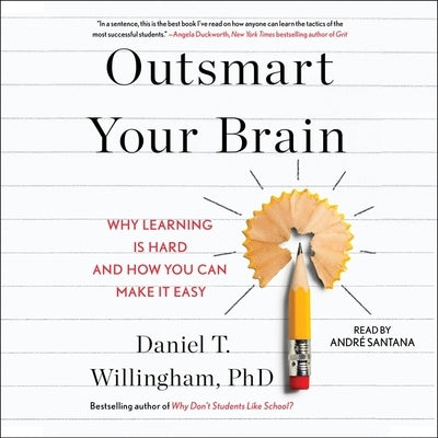 Outsmart Your Brain: Why Learning Is Hard and How You Can Make It Easy by Willingham, Daniel T.