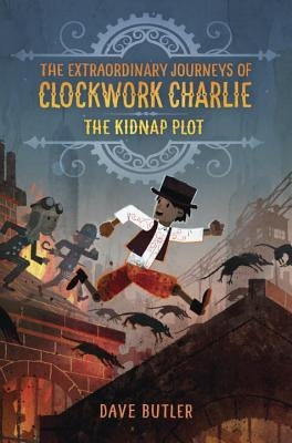 The Kidnap Plot (the Extraordinary Journeys of Clockwork Charlie) by Butler, Dave