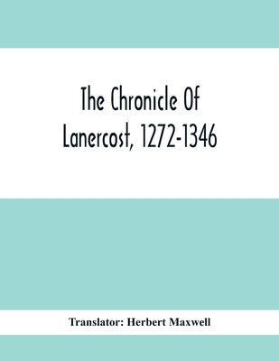 The Chronicle Of Lanercost, 1272-1346 by Maxwell, Herbert