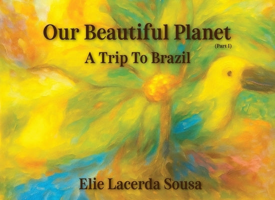 Our Beautiful Planet: A Trip To Brazil by Sousa, Elie Lacerda