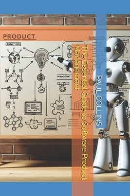 The Essential Guide to Software Product Management by Collins, Paul G.