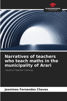 Narratives of teachers who teach maths in the municipality of Arari by Chaves, Jasmines Fernandes