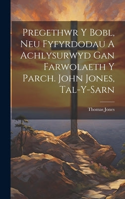 Pregethwr Y Bobl, Neu Fyfyrdodau A Achlysurwyd Gan Farwolaeth Y Parch. John Jones, Tal-y-sarn by Thomas Jones (Called Glan Alun)